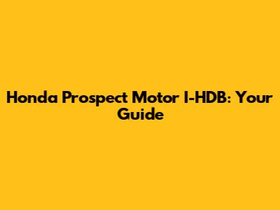 Honda Prospect Motor I-HDB: Your Guide