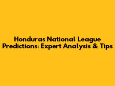 Honduras National League Predictions: Expert Analysis & Tips