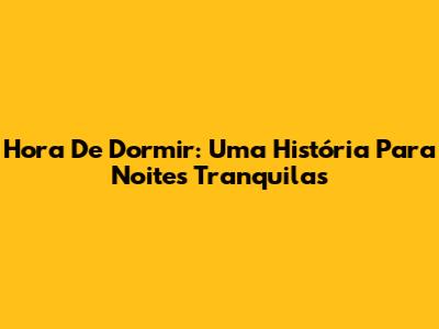 Hora De Dormir: Uma História Para Noites Tranquilas