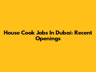 House Cook Jobs In Dubai: Recent Openings