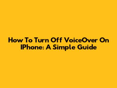 How To Turn Off VoiceOver On IPhone: A Simple Guide