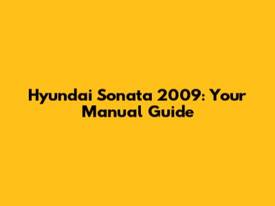Hyundai Sonata 2009: Your Manual Guide