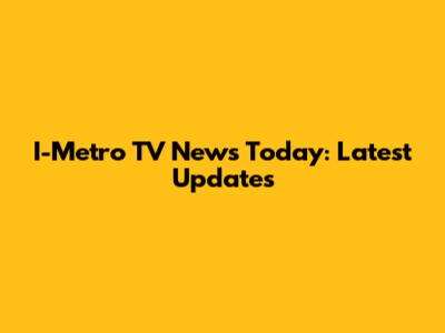 I-Metro TV News Today: Latest Updates