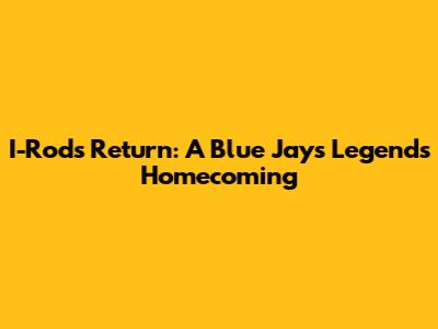 I-Rod's Return: A Blue Jays Legend's Homecoming