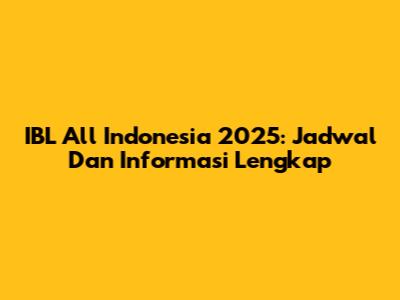 IBL All Indonesia 2025: Jadwal Dan Informasi Lengkap