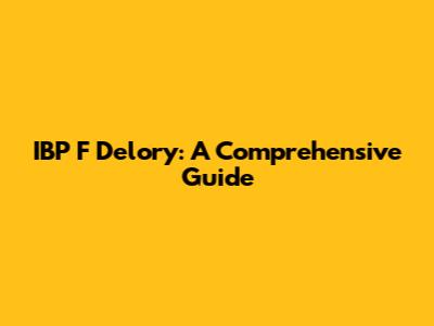 IBP F Delory: A Comprehensive Guide