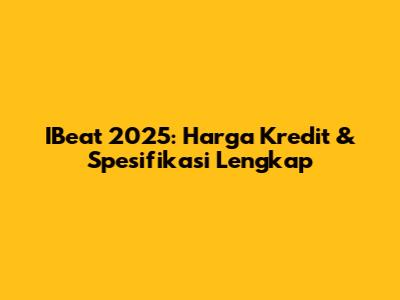 IBeat 2025: Harga Kredit & Spesifikasi Lengkap