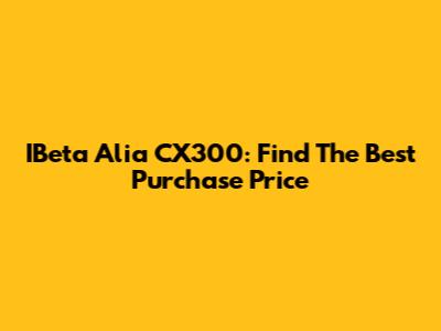 IBeta Alia CX300: Find The Best Purchase Price