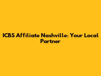 ICBS Affiliate Nashville: Your Local Partner