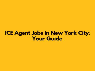 ICE Agent Jobs In New York City: Your Guide