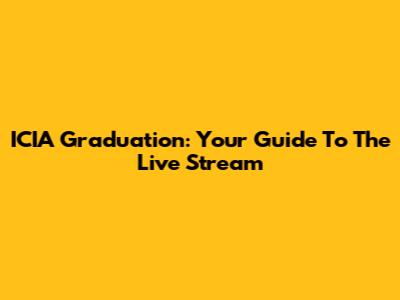 ICIA Graduation: Your Guide To The Live Stream
