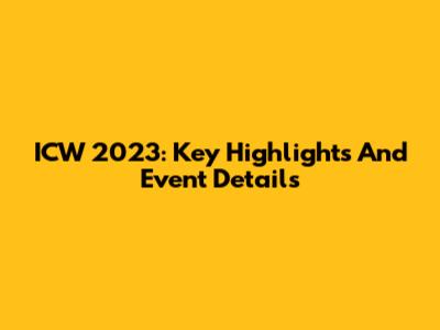 ICW 2023: Key Highlights And Event Details