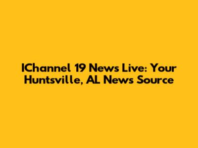 IChannel 19 News Live: Your Huntsville, AL News Source