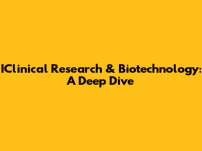 IClinical Research & Biotechnology: A Deep Dive