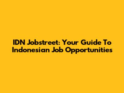 IDN Jobstreet: Your Guide To Indonesian Job Opportunities