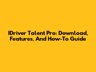 IDriver Talent Pro: Download, Features, And How-To Guide
