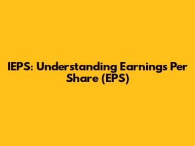 IEPS: Understanding Earnings Per Share (EPS)