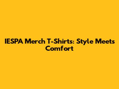 IESPA Merch T-Shirts: Style Meets Comfort