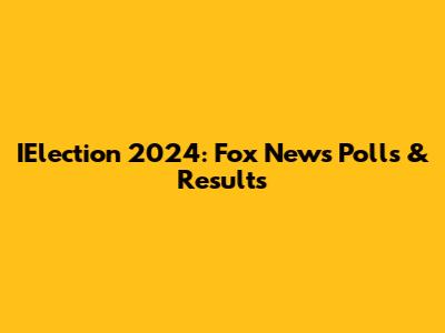 IElection 2024: Fox News Polls & Results