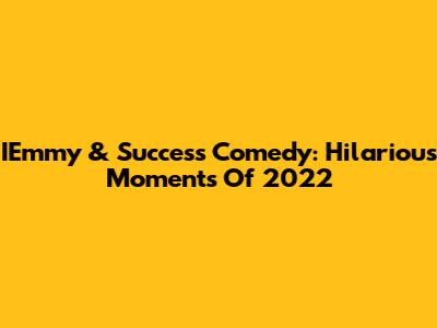 IEmmy & Success Comedy: Hilarious Moments Of 2022