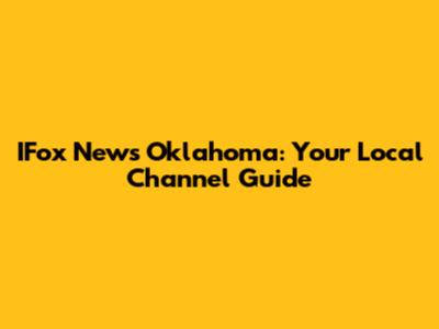 IFox News Oklahoma: Your Local Channel Guide