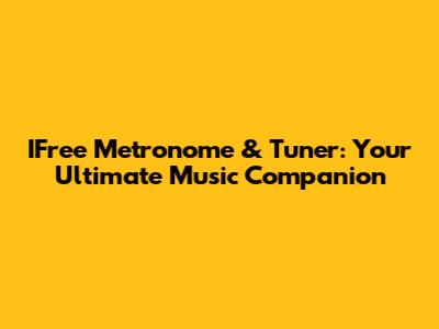 IFree Metronome & Tuner: Your Ultimate Music Companion