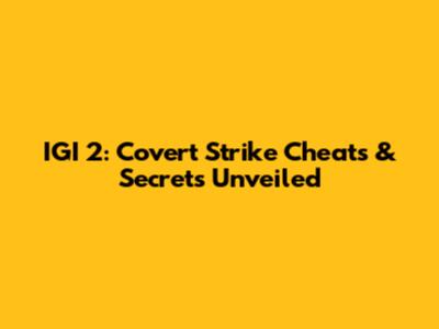 IGI 2: Covert Strike Cheats & Secrets Unveiled