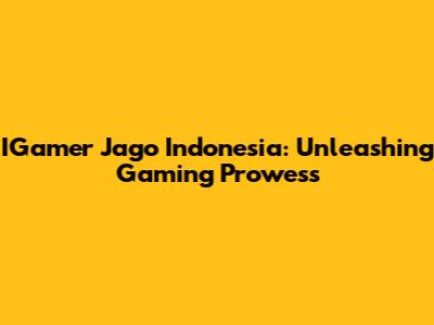 IGamer Jago Indonesia: Unleashing Gaming Prowess
