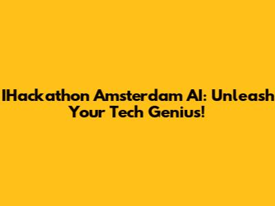 IHackathon Amsterdam AI: Unleash Your Tech Genius!