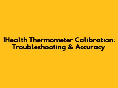 IHealth Thermometer Calibration: Troubleshooting & Accuracy