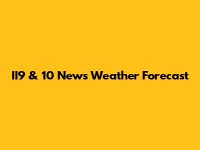 II9 & 10 News Weather Forecast