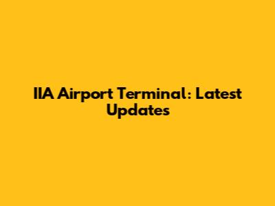 IIA Airport Terminal: Latest Updates