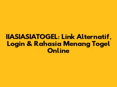 IIASIASIATOGEL: Link Alternatif, Login & Rahasia Menang Togel Online