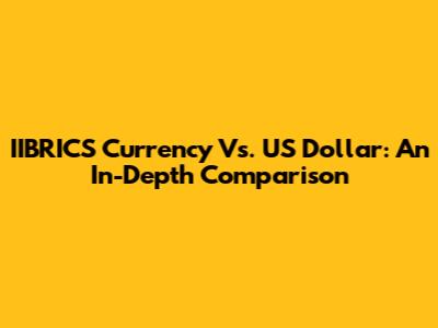 IIBRICS Currency Vs. US Dollar: An In-Depth Comparison
