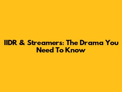 IIDR & Streamers: The Drama You Need To Know