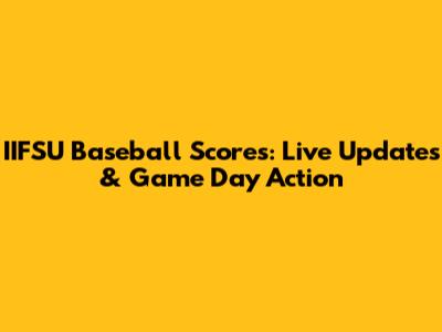 IIFSU Baseball Scores: Live Updates & Game Day Action