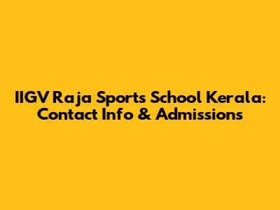 IIGV Raja Sports School Kerala: Contact Info & Admissions