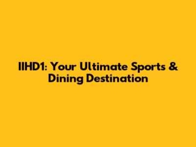 IIHD1: Your Ultimate Sports & Dining Destination