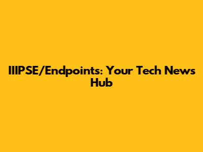 IIIPSE/Endpoints: Your Tech News Hub