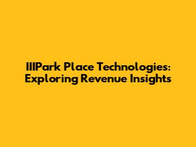 IIIPark Place Technologies: Exploring Revenue Insights