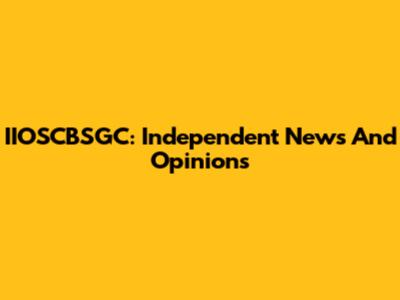 IIOSCBSGC: Independent News And Opinions