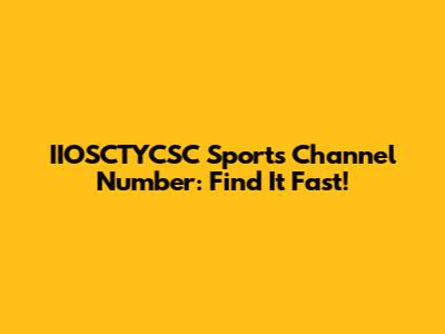 IIOSCTYCSC Sports Channel Number: Find It Fast!