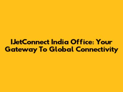 IJetConnect India Office: Your Gateway To Global Connectivity