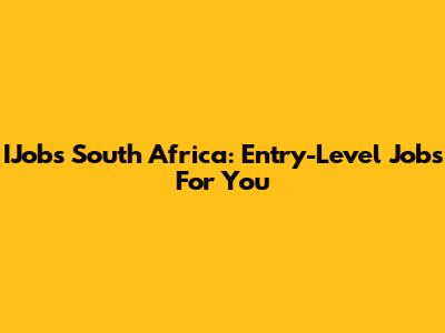 IJobs South Africa: Entry-Level Jobs For You