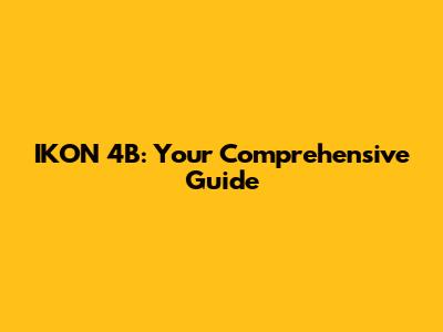 IKON 4B: Your Comprehensive Guide
