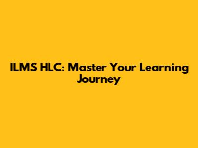 ILMS HLC: Master Your Learning Journey