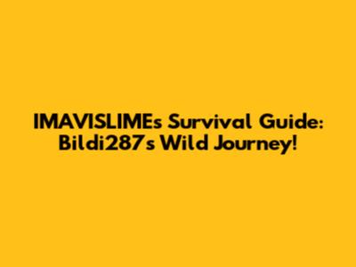 IMAVISLIME's Survival Guide: Bildi287's Wild Journey!