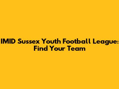 IMID Sussex Youth Football League: Find Your Team