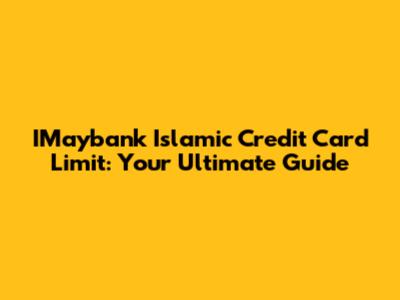 IMaybank Islamic Credit Card Limit: Your Ultimate Guide