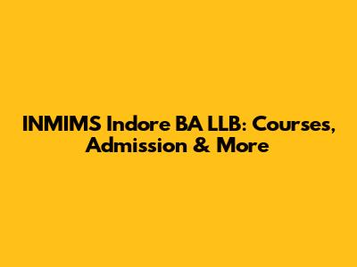 INMIMS Indore BA LLB: Courses, Admission & More